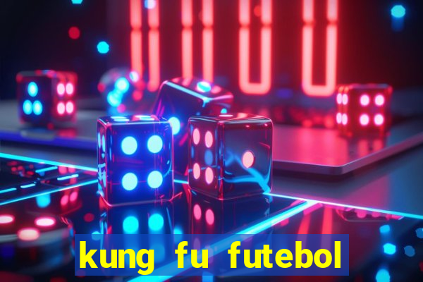 kung fu futebol clube online